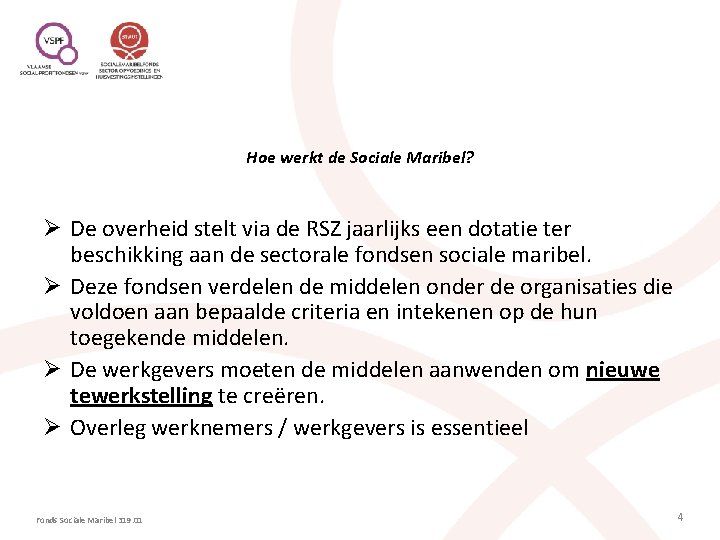 Hoe werkt de Sociale Maribel? Ø De overheid stelt via de RSZ jaarlijks een