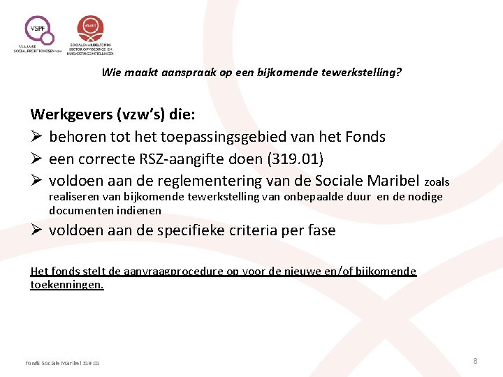 Wie maakt aanspraak op een bijkomende tewerkstelling? Werkgevers (vzw’s) die: Ø behoren tot het