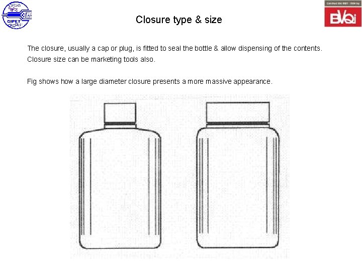 Closure type & size The closure, usually a cap or plug, is fitted to