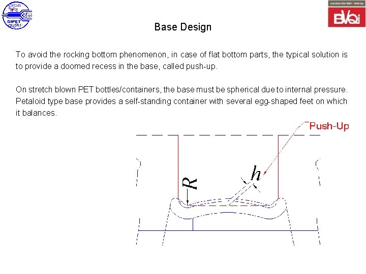 Base Design To avoid the rocking bottom phenomenon, in case of flat bottom parts,