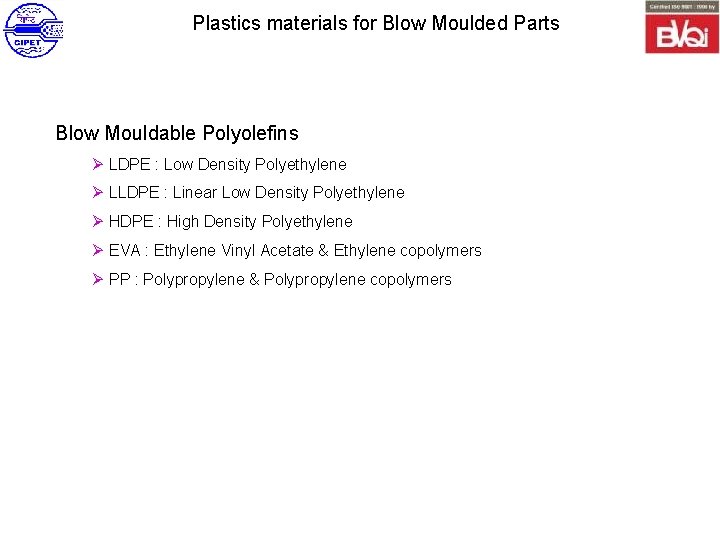 Plastics materials for Blow Moulded Parts Blow Mouldable Polyolefins Ø LDPE : Low Density