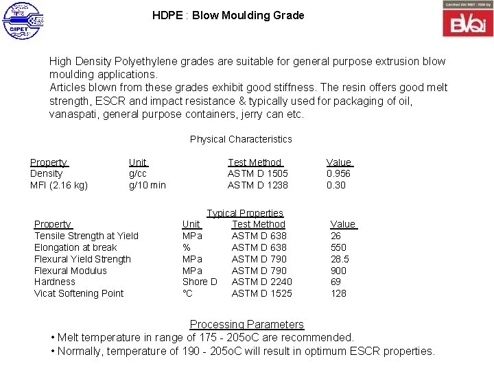 HDPE : Blow Moulding Grade High Density Polyethylene grades are suitable for general purpose