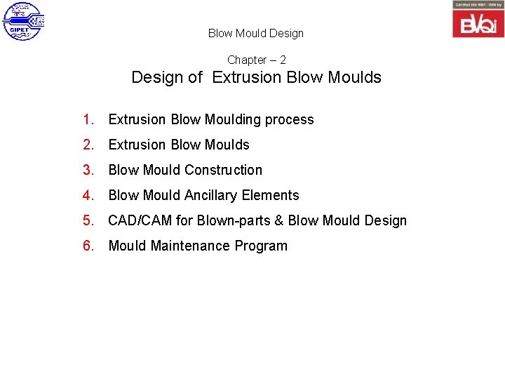 Blow Mould Design Chapter – 2 Design of Extrusion Blow Moulds 1. Extrusion Blow