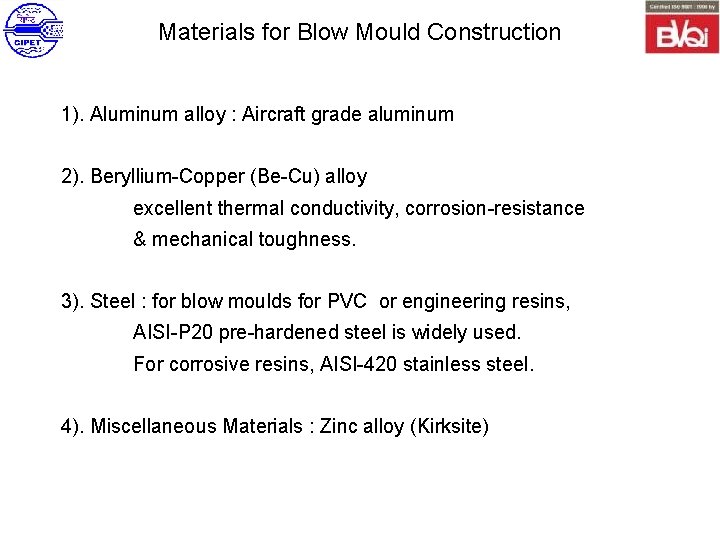 Materials for Blow Mould Construction 1). Aluminum alloy : Aircraft grade aluminum 2). Beryllium-Copper