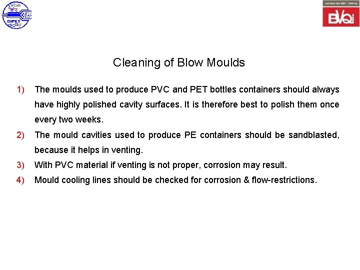 Cleaning of Blow Moulds 1) The moulds used to produce PVC and PET bottles