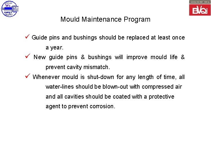 Mould Maintenance Program ü Guide pins and bushings should be replaced at least once