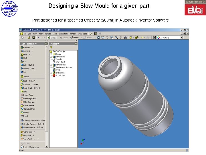 Designing a Blow Mould for a given part Part designed for a specified Capacity