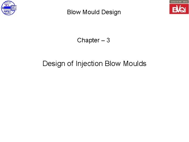 Blow Mould Design Chapter – 3 Design of Injection Blow Moulds 