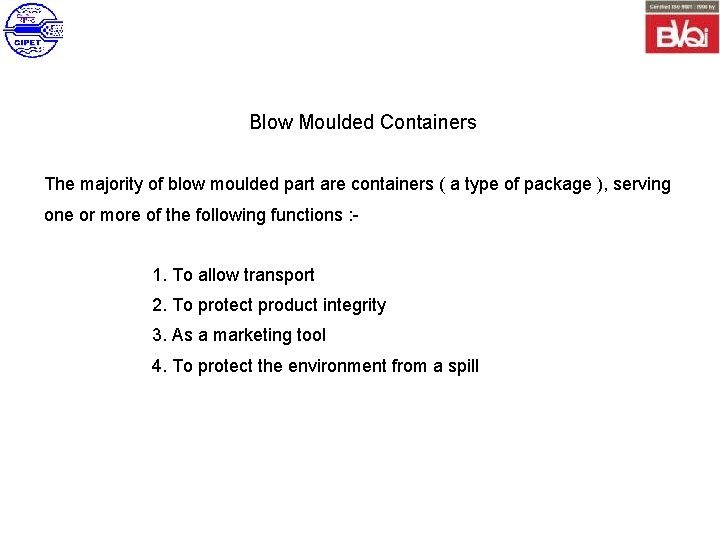 Blow Moulded Containers The majority of blow moulded part are containers ( a type