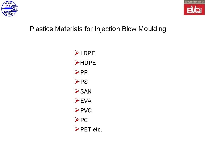 Plastics Materials for Injection Blow Moulding ØLDPE ØHDPE ØPP ØPS ØSAN ØEVA ØPVC ØPET