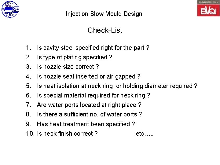 Injection Blow Mould Design Check-List 1. Is cavity steel specified right for the part