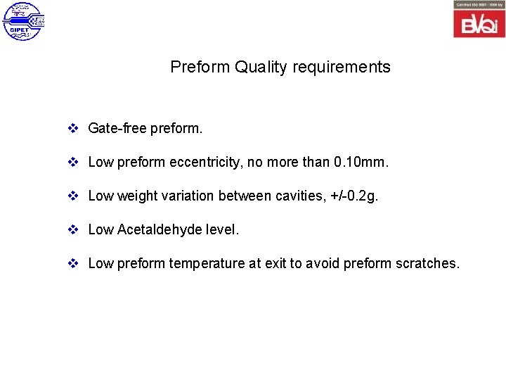 Preform Quality requirements v Gate-free preform. v Low preform eccentricity, no more than 0.