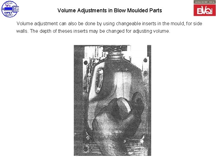 Volume Adjustments in Blow Moulded Parts Volume adjustment can also be done by using