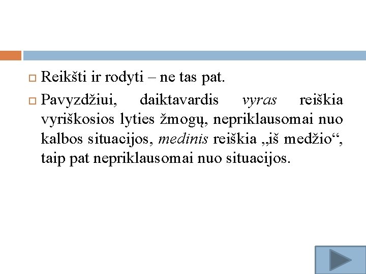 Reikšti ir rodyti – ne tas pat. Pavyzdžiui, daiktavardis vyras reiškia vyriškosios lyties žmogų,