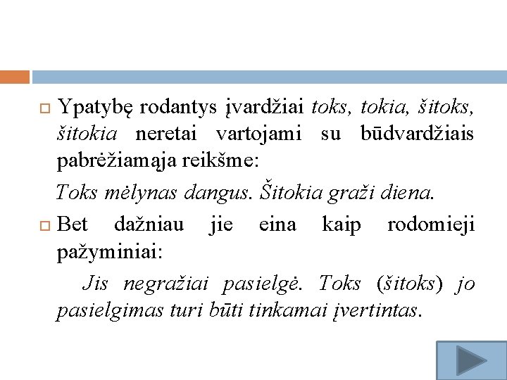 Ypatybę rodantys įvardžiai toks, tokia, šitoks, šitokia neretai vartojami su būdvardžiais pabrėžiamąja reikšme: Toks