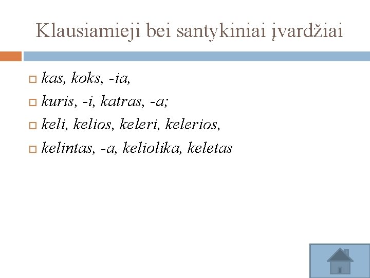 Klausiamieji bei santykiniai įvardžiai kas, koks, -ia, kuris, -i, katras, -a; keli, kelios, kelerios,