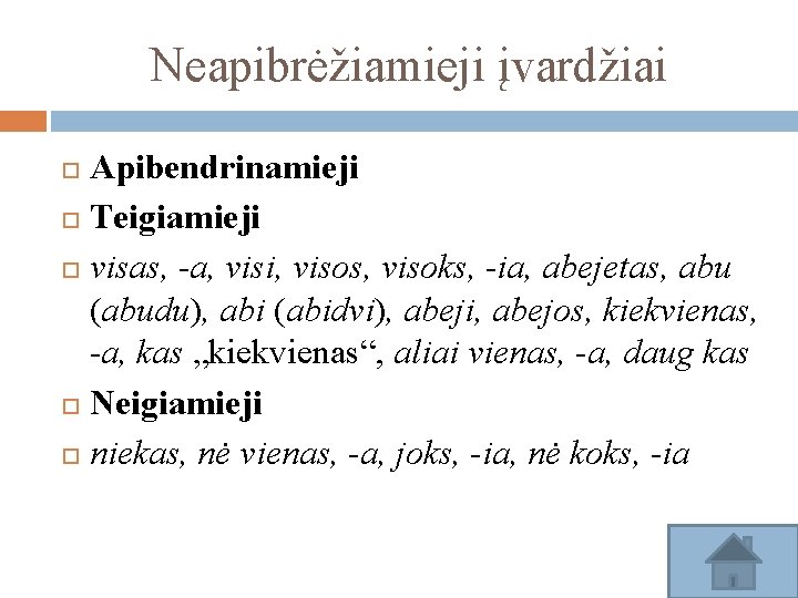 Neapibrėžiamieji įvardžiai Apibendrinamieji Teigiamieji visas, -a, visi, visos, visoks, -ia, abejetas, abu (abudu), abi