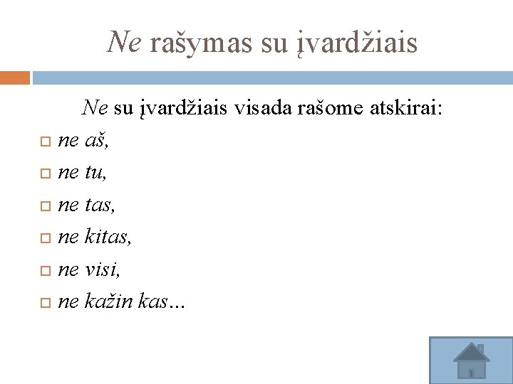 Ne rašymas su įvardžiais Ne su įvardžiais visada rašome atskirai: ne aš, ne tu,