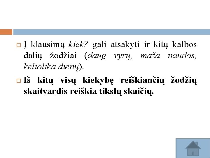 Į klausimą kiek? gali atsakyti ir kitų kalbos dalių žodžiai (daug vyrų, maža naudos,