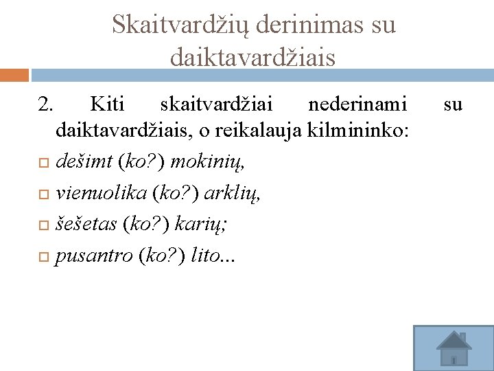 Skaitvardžių derinimas su daiktavardžiais 2. Kiti skaitvardžiai nederinami daiktavardžiais, o reikalauja kilmininko: dešimt (ko?