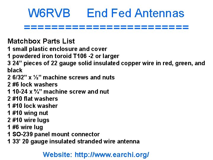 W 6 RVB End Fed Antennas ============ Matchbox Parts List 1 small plastic enclosure