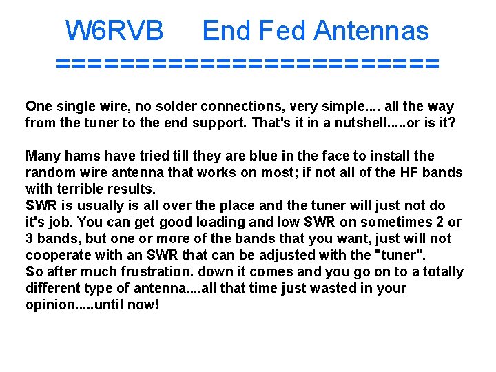 W 6 RVB End Fed Antennas ============ One single wire, no solder connections, very