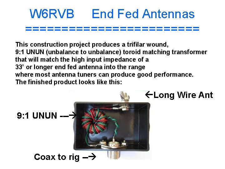 W 6 RVB End Fed Antennas ============ This construction project produces a trifilar wound,