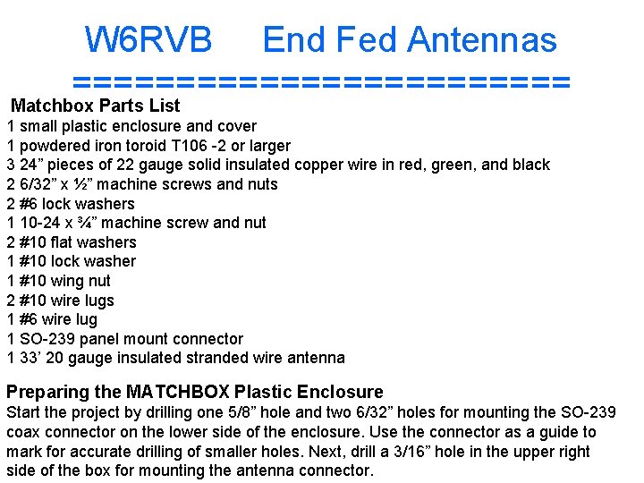 W 6 RVB End Fed Antennas ============ Matchbox Parts List 1 small plastic enclosure