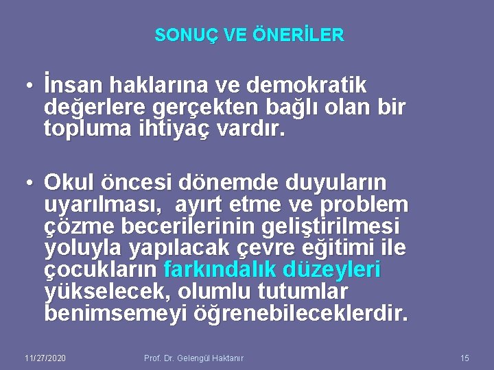 SONUÇ VE ÖNERİLER • İnsan haklarına ve demokratik değerlere gerçekten bağlı olan bir topluma