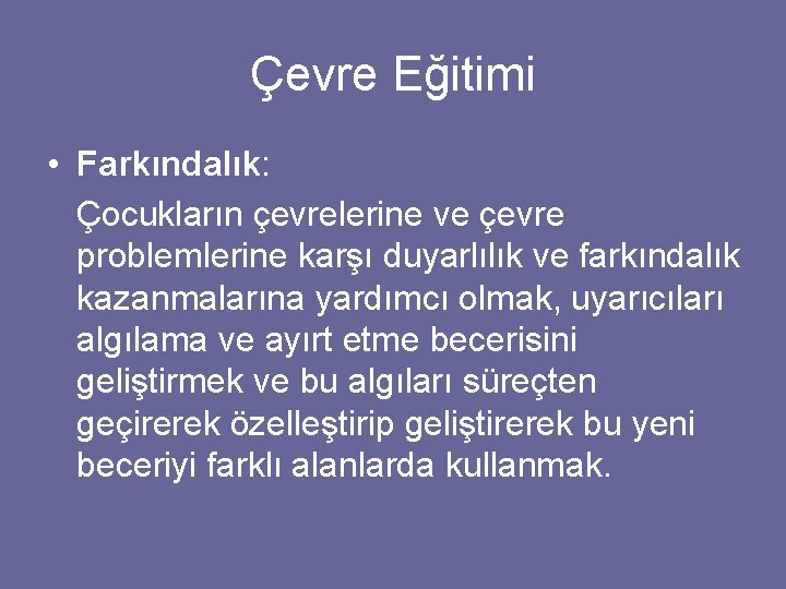 Çevre Eğitimi • Farkındalık: Çocukların çevrelerine ve çevre problemlerine karşı duyarlılık ve farkındalık kazanmalarına