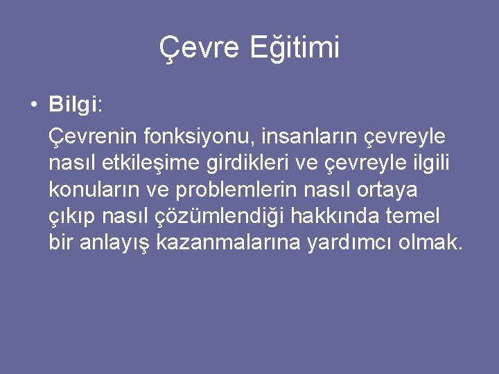 Çevre Eğitimi • Bilgi: Çevrenin fonksiyonu, insanların çevreyle nasıl etkileşime girdikleri ve çevreyle ilgili