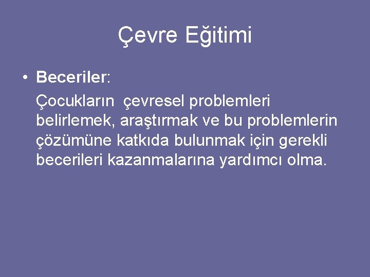Çevre Eğitimi • Beceriler: Çocukların çevresel problemleri belirlemek, araştırmak ve bu problemlerin çözümüne katkıda