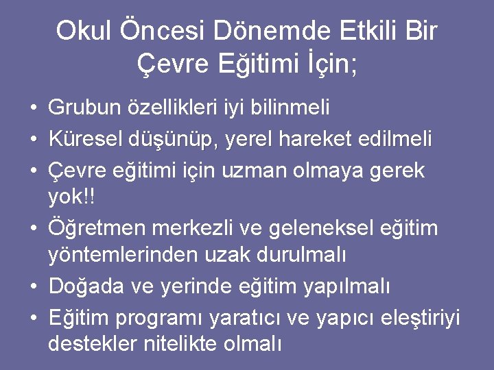 Okul Öncesi Dönemde Etkili Bir Çevre Eğitimi İçin; • Grubun özellikleri iyi bilinmeli •