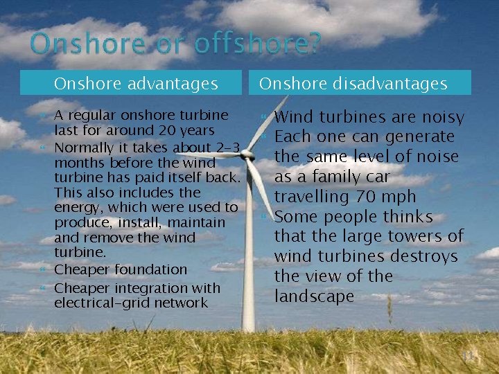 Onshore advantages A regular onshore turbine last for around 20 years Normally it takes