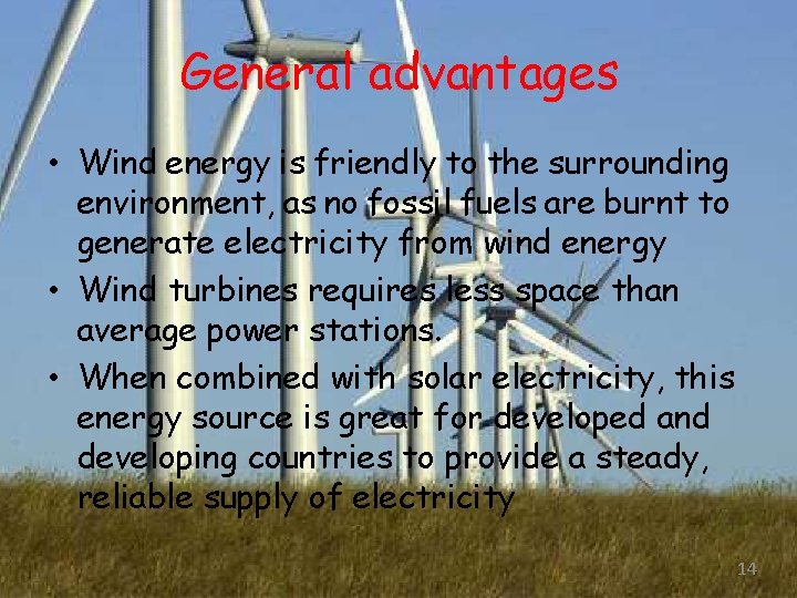 General advantages • Wind energy is friendly to the surrounding environment, as no fossil