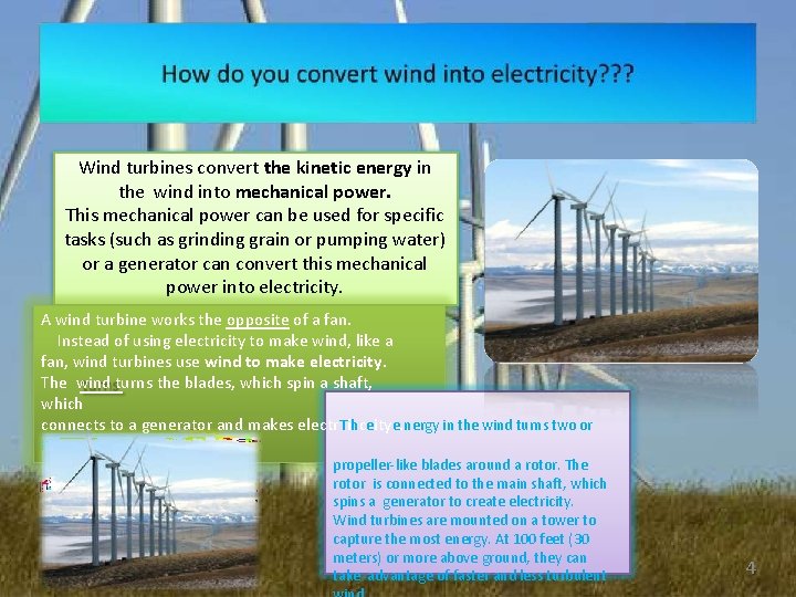 Wind turbines convert the kinetic energy in the wind into mechanical power. This mechanical