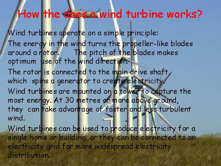 How the does a wind turbine works? Wind turbines operate on a simple principle: