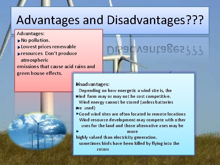 Advantages and Disadvantages? ? ? Advantages: No pollution. Lowest prices renewable resources Don’t produce