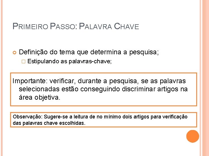 PRIMEIRO PASSO: PALAVRA CHAVE Definição do tema que determina a pesquisa; � Estipulando as