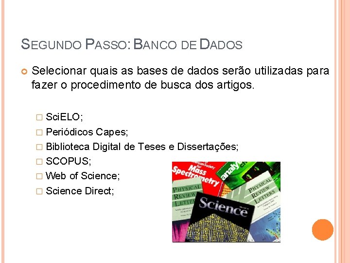 SEGUNDO PASSO: BANCO DE DADOS Selecionar quais as bases de dados serão utilizadas para