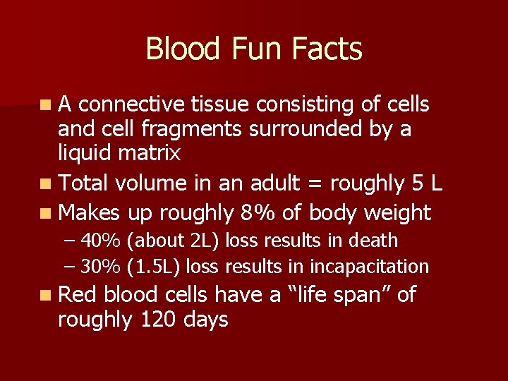 Blood Fun Facts n. A connective tissue consisting of cells and cell fragments surrounded