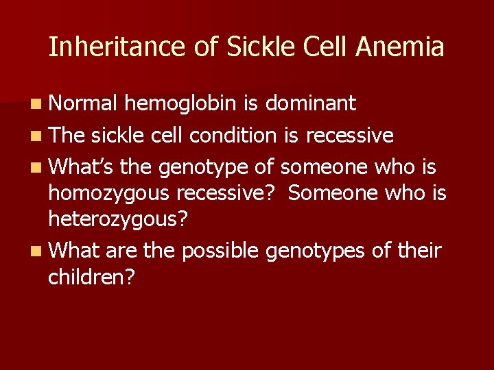 Inheritance of Sickle Cell Anemia n Normal hemoglobin is dominant n The sickle cell