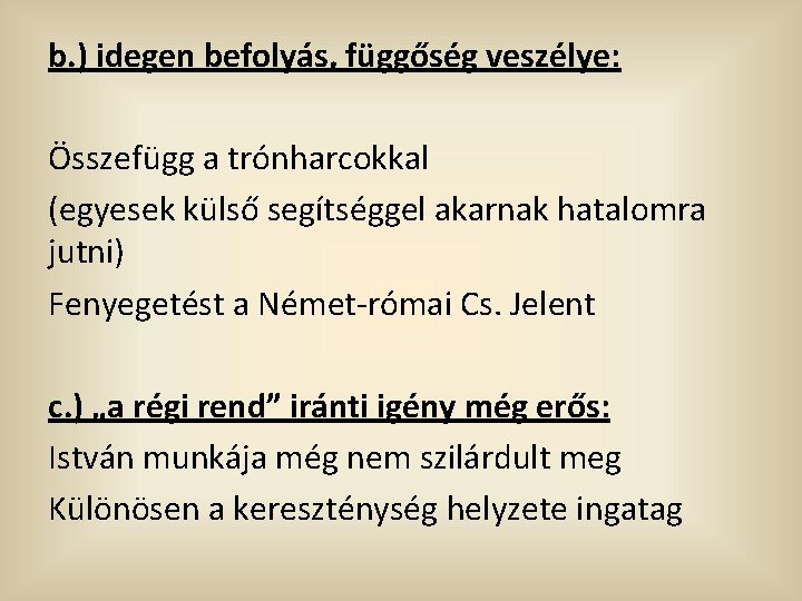 b. ) idegen befolyás, függőség veszélye: Összefügg a trónharcokkal (egyesek külső segítséggel akarnak hatalomra