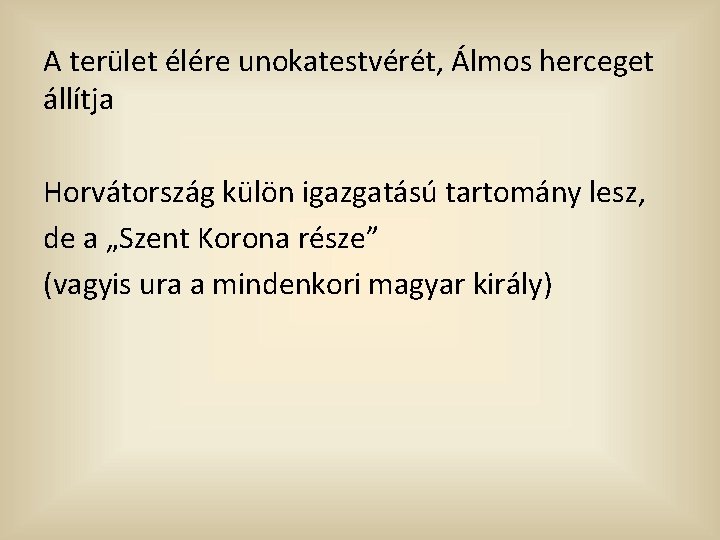 A terület élére unokatestvérét, Álmos herceget állítja Horvátország külön igazgatású tartomány lesz, de a