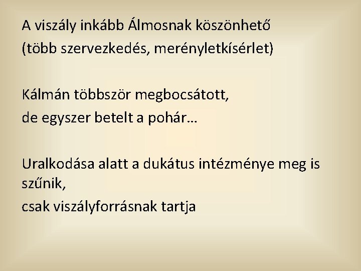 A viszály inkább Álmosnak köszönhető (több szervezkedés, merényletkísérlet) Kálmán többször megbocsátott, de egyszer betelt