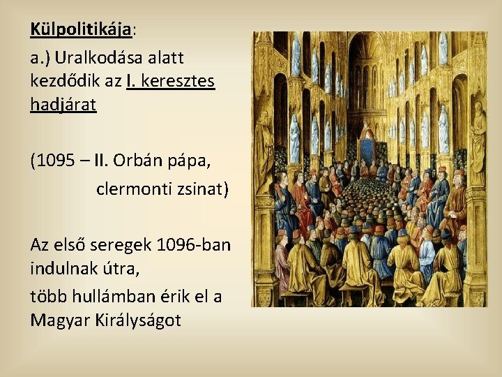 Külpolitikája: a. ) Uralkodása alatt kezdődik az I. keresztes hadjárat (1095 – II. Orbán