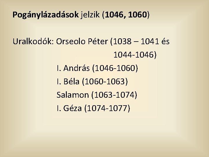 Pogánylázadások jelzik (1046, 1060) Uralkodók: Orseolo Péter (1038 – 1041 és 1044 -1046) I.