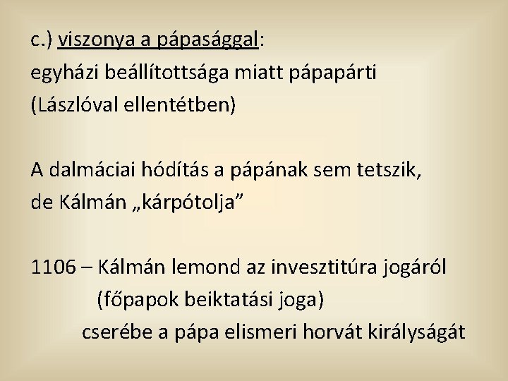 c. ) viszonya a pápasággal: egyházi beállítottsága miatt pápapárti (Lászlóval ellentétben) A dalmáciai hódítás