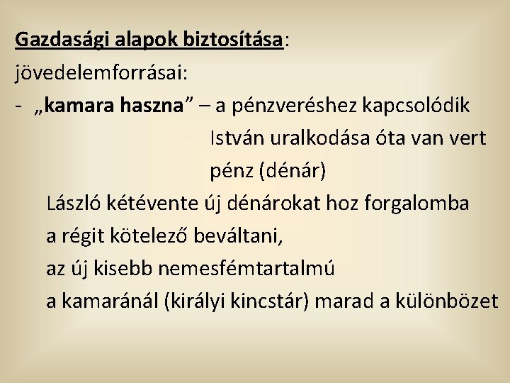 Gazdasági alapok biztosítása: jövedelemforrásai: - „kamara haszna” – a pénzveréshez kapcsolódik István uralkodása óta