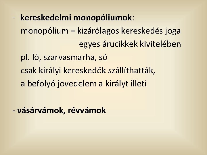 - kereskedelmi monopóliumok: monopólium = kizárólagos kereskedés joga egyes árucikkek kivitelében pl. ló, szarvasmarha,